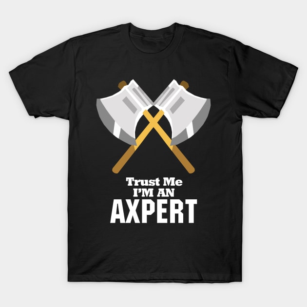 Trust Me I'm An Axpert T-Shirt by KewaleeTee